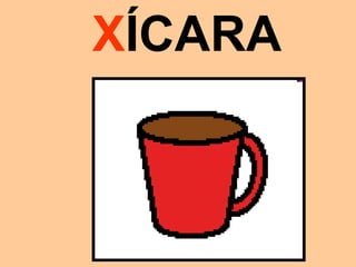 XÍCARA
 