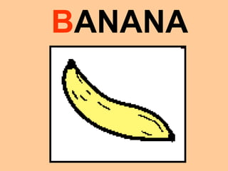 BANANA
 