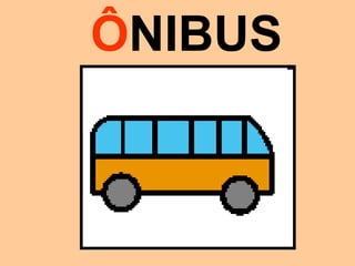 ÔNIBUS
 