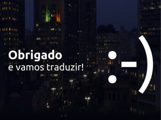 Obrigado
e vamos traduzir!
:-)
 