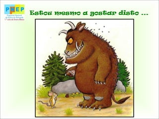 Estou mesmo a gostar disto ...
 