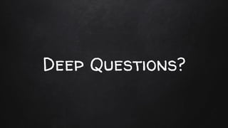 Deep Questions?
 