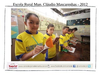 Escola Rural Mun. Cláudio Mascarenhas - 2012
 