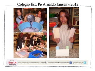 Colégio Est. Pe Arnaldo Jansen - 2012
 