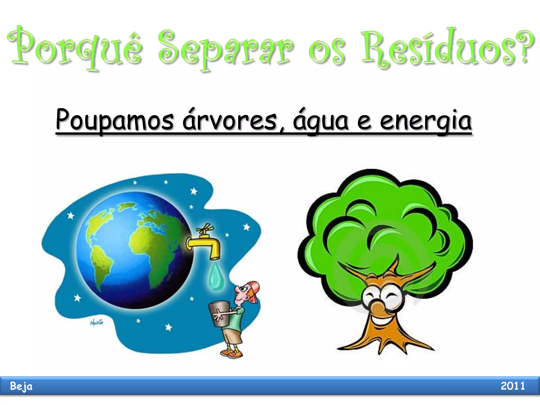 Poupamos árvores, água e energia
Beja 2011