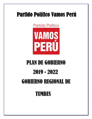 Partido Político Vamos Perú
PLAN DE GOBIERNO
GOBIERNO REGIONAL DE
TUMBES
 