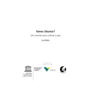 Vamos Ubuntar?
Um convite para cultivar a paz

           Lia Diskin
 