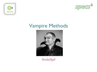 Vampire Methods
ScalaSyd
 