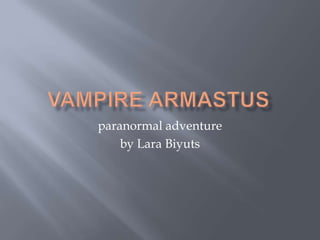 paranormal adventure
    by Lara Biyuts
 