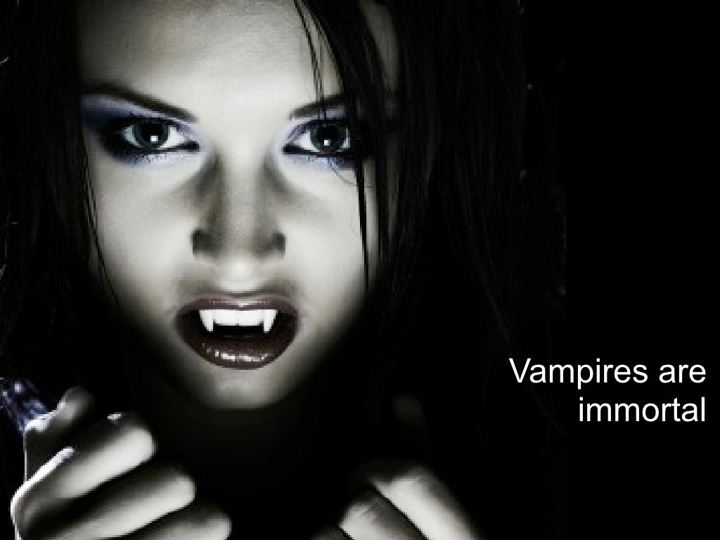 Vampires are immortal