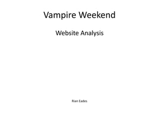 Vampire Weekend 
Website Analysis 
Rian Eades 
 