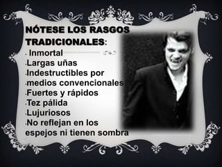 NÓTESE LOS RASGOS TRADICIONALES: Inmortal