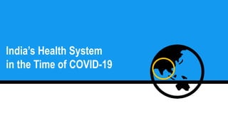 India’s Health System
in the Time of COVID-19
 