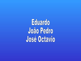 Eduardo João Pedro José Octavio 