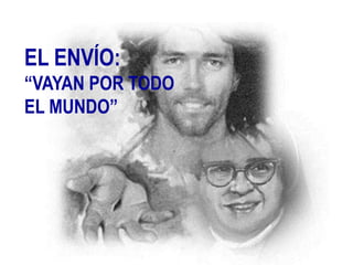 EL ENVÍO:
“VAYAN POR TODO
EL MUNDO”
 