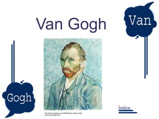 Van Gogh http://ibuiky.blogspot.com/2008/06/auto-retrato-1889-vincent-van-gogh.html Índice 