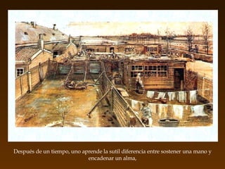 Después de un tiempo, uno aprende la sutil diferencia entre sostener una mano y encadenar un alma, 