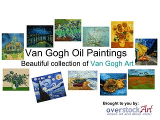 Van Gogh Oil Paintings Beautiful collection of  Van Gogh Art Brought to you by: 