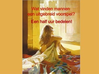 Wat vinden mannen  een uitgebreid voorspel? Een half uur bedelen! 