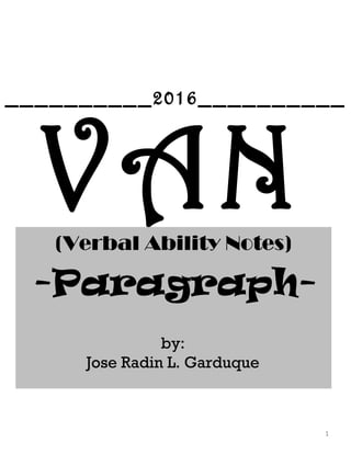 VAN(Verbal Ability Notes)
-Paragraph-
1
by:
Jose Radin L. Garduque
__________2016__________
 