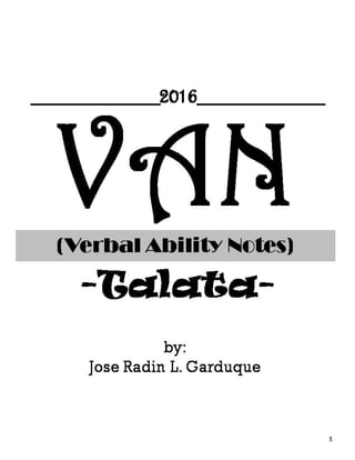VAN(Verbal Ability Notes)
-Talata-
1
by:
Jose Radin L. Garduque
__________2016__________
 