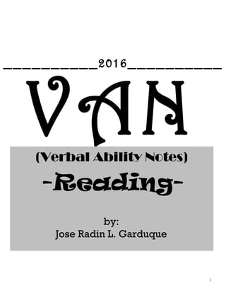 VAN(Verbal Ability Notes)
-Reading-
1
by:
Jose Radin L. Garduque
__________2016__________
 