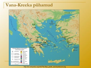 Vana-Kreeka pühamud
http://en.wikipedia.org/wiki/File:Map_greek_sanctuaries-en.svg
 