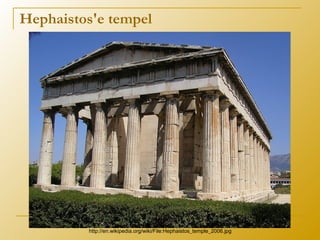 Hephaistos'e tempel
http://en.wikipedia.org/wiki/File:Hephaistos_temple_2006.jpg
 