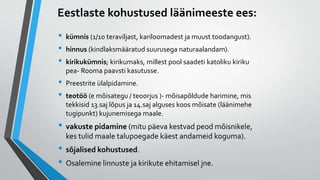 Eestlaste kohustused läänimeeste ees:
• kümnis (1/10 teraviljast, kariloomadest ja muust toodangust).
• hinnus (kindlaksmääratud suurusega naturaalandam).
• kirikukümnis; kirikumaks, millest pool saadeti katoliku kiriku
pea- Rooma paavsti kasutusse.
• Preestrite ülalpidamine.
• teotöö (e mõisategu / teoorjus )- mõisapõldude harimine, mis
tekkisid 13.saj lõpus ja 14.saj alguses koos mõisate (läänimehe
tugipunkt) kujunemisega maale.
• vakuste pidamine (mitu päeva kestvad peod mõisnikele,
kes tulid maale talupoegade käest andameid koguma).
• sõjalised kohustused.
• Osalemine linnuste ja kirikute ehitamisel jne.
 