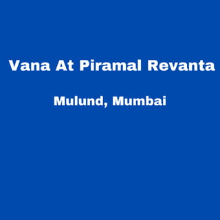 Vana At Piramal Revanta
Mulund, Mumbai
 