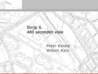 Strijp S :   480 seconden visie  Peter Kentie Willem Kars 