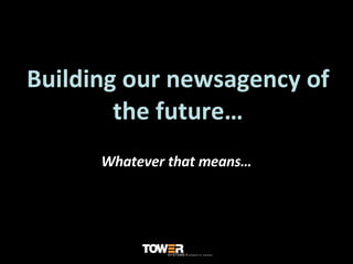 Building our newsagency of the future… Whatever that means… 