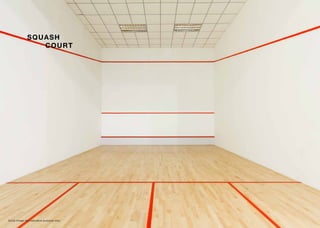 SQUASH
COURT
Stock image for indicative purpose only.
 