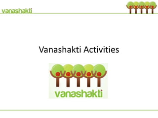 Vanashakti Activities

 