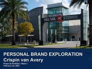 PERSONAL BRAND EXPLORATION
Crispin van Avery
Project & Portfolio I: Week 1
February 3rd, 2022
 