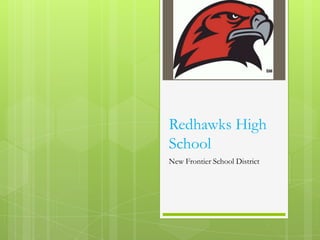Redhawks High
School
New Frontier School District
 