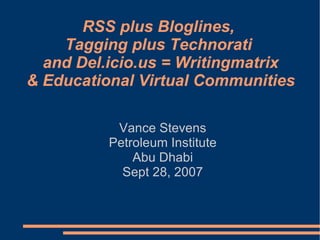 RSS plus Bloglines,  Tagging plus Technorati  and Del.icio.us = Writingmatrix & Educational Virtual Communities ,[object Object],[object Object],[object Object],[object Object]