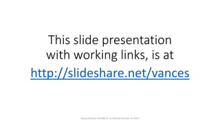 This slide presentation
with working links, is at
http://slideshare.net/vances
Vance Stevens EVOMC17 at Techno CLIL Jan 15 2017
 