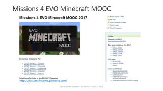 Missions 4 EVO Minecraft MOOC
Vance Stevens EVOMC17 at Techno CLIL Jan 15 2017
http://missions4evomc.pbworks.com/
 
