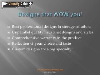 






Best professional designs in storage solutions
Unparallel quality in cabinet designs and styles
Comprehensive ...