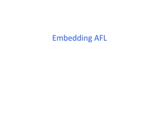 Embedding	
  AFL	
  
 