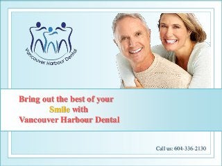 Bring out the best of your
Smile with
Vancouver Harbour Dental
Call us: 604-336-2130
 