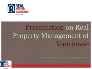 Presentation on Real
Property Management of
             Vancouver
       www.vancouver.realpropertymgt.com
 