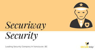 Securiway
Security
Leading Security Company In Vancouver, BC
 