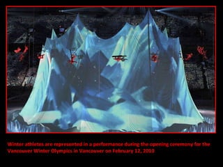Winter athletes are represented in a performance during the opening ceremony for the  Vancouver Winter Olympics in Vancouver on February 12, 2010 