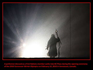 A performer dressed as a First Nations member walks into BC Place during the opening ceremony of the 2010 Vancouver Winter Olympics on February 12, 2010 in Vancouver, Canada.  