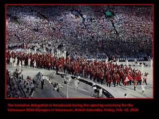 The Canadian delegation is introduced during the opening ceremony for the  Vancouver 2010 Olympics in Vancouver, British Columbia, Friday, Feb. 12, 2010 