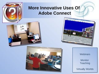 More Innovative Uses Of  Adobe Connect Webinars Monitor  Teaching Virtually Worlds 