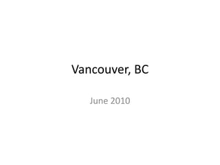 Vancouver, BC June 2010 
