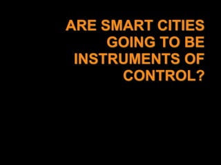 ARE SMART CITIES GOING TO BE INSTRUMENTS OF CONTROL?<br />
